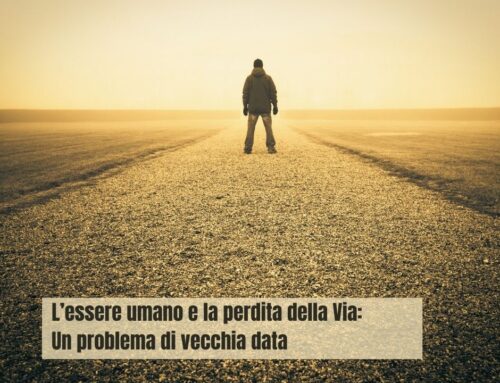 L’essere umano e la perdita della Via: un problema di vecchia data